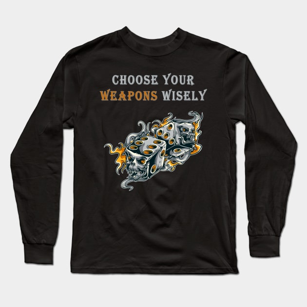 Choose your Weapons wisely Roleplay Tabletop Gift Long Sleeve T-Shirt by Schimmi